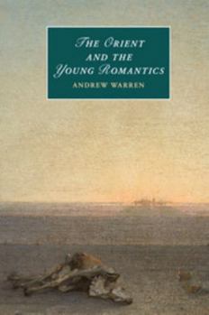 The Orient and the Young Romantics - Book  of the Cambridge Studies in Romanticism