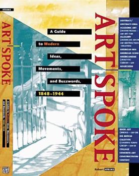 Paperback Artspoke: A Guide to Modern Ideas, Movements, and Buzzwords, 1848-1944 Book