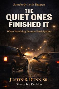 The Quiet Ones Finished It: When Watching Became Participation (SOMEBODY LET IT HAPPEN Silence Is a Decision)