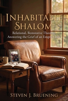 Inhabitable Shalom : Relational, Restorative Theology Answering the Grief of an Empty Chair