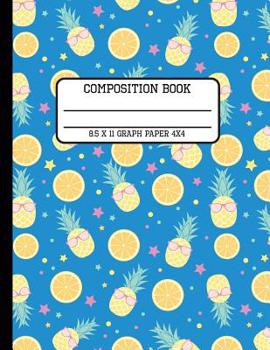 Composition Book Graph Paper 4x4: Fun Trendy Tropical Pineapple and Lemons Back to School Quad Writing Notebook for Students and Teachers in 8.5 x 11 Inches