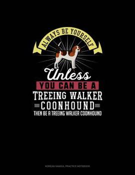 Paperback Always Be Yourself Unless You Can Be A Treeing Walker Coonhound Then Be A Treeing Walker Coonhound: 6 Columns Columnar Pad Book