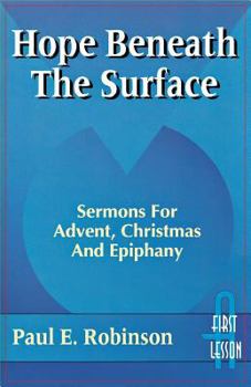 Paperback Hope Beneath the Surface: Sermons for Advent, Christmas and Epiphany: First Lesson: Cycle a Book