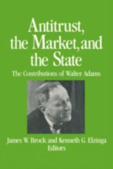 Paperback Antitrust, the Market and the State: Contributions of Walter Adams Book