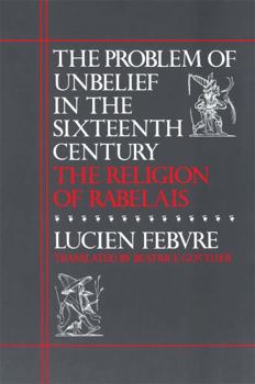 Paperback The Problem of Unbelief in the Sixteenth Century: The Religion of Rabelais Book