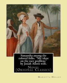 Paperback Samantha among the colored folks. "My ideas on the race problem," by Josiah Allen's wife. By: (Marietta Holley). illustrated By: E. W. Kemble: Novel ( Book