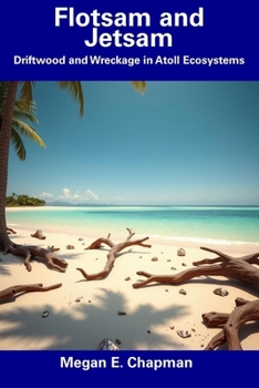 Paperback Flotsam and Jetsam: Driftwood and Wreckage in Atoll Ecosystems Book