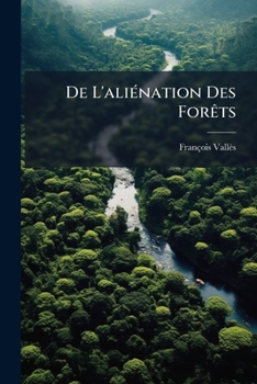 Paperback De L'aliénation Des Forêts: Aux Points De Vue Gouvernemental, Financier, Climatologique Et Hydrologique [French] Book