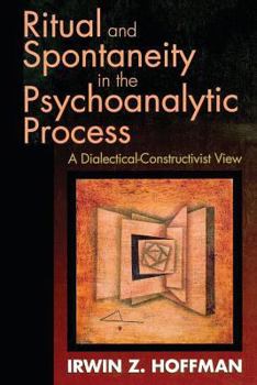 Paperback Ritual and Spontaneity in the Psychoanalytic Process: A Dialectical-Constructivist View Book