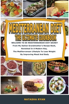 Paperback Mediterranean Diet the Ultimate Cookbook: WELCOME TO MEDITERRANEAN DIET SECRET From My Italian Grandmother's Recipe Book, Revisited In A Modern Key, T Book