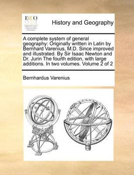 Paperback A Complete System of General Geography: Originally Written in Latin by Bernhard Varenius, M.D. Since Improved and Illustrated. by Sir Isaac Newton and Book