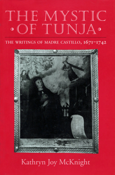 Hardcover The Mystic of Tunja: The Writings of Madre Castillo, 1671-1742 Book