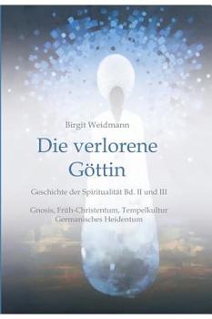 Hardcover Die verlorene Göttin: Geschichte der Spiritualität Band II und III [German] Book