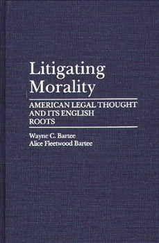 Hardcover Litigating Morality: American Legal Thought and Its English Roots Book