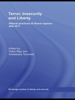 Hardcover Terror, Insecurity and Liberty: Illiberal Practices of Liberal Regimes after 9/11 Book