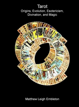 Tarot: Origins, Evolution, Esotericism, Divination, and Magic