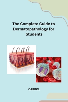 Paperback The Complete Guide to Dermatopathology for Students Book