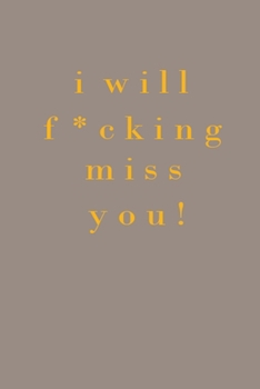 Paperback I Will Fcking Miss You!: This Nice And Perfect Love Quotes Journal For Girls. Cute Cream Paper 6*9 Inch With 100 Pages Notebook For Writing Dai Book