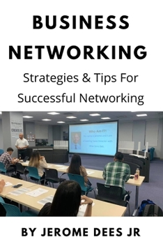 Paperback Business Networking: Strategies & Tips For Successful Networking: Networking Can Be Simple When You Know How! Book