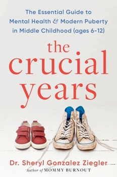 Hardcover The Crucial Years: The Essential Guide to Mental Health and Modern Puberty in Middle Childhood (Ages 6-12) Book