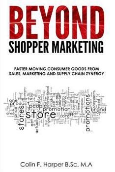 Beyond Shopper Marketing: Faster Moving Consumer Goods from Sales, Marketing and Supply Chain Zynergy