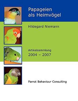 Paperback Papageien als Heimvögel: Artikelsammlung 2004 - 2007 [German] Book