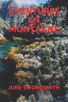 AVENTURES EN MONTAGNE (French Edition)