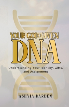 Paperback Your God Given DNA: Understanding Your Identity, Gifts, and Assignment Book