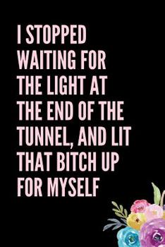 Paperback I Stopped Waiting For The Light At The End of The Tunnel: March 8th Celebration IWD Journal: This 6x9 Inch, 93 Fill In Prompt Page Journal For: Intern Book