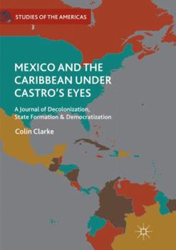 Paperback Mexico and the Caribbean Under Castro's Eyes: A Journal of Decolonization, State Formation and Democratization Book