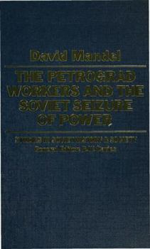 Hardcover The Petrograd Workers and the Soviet Seizure of Power (Studies in Soviet History and Society) Book