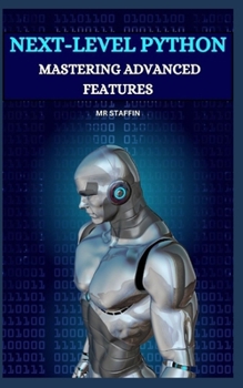"NEXT-LEVEL PYTHON: MASTERING ADVANCED FEATURES"