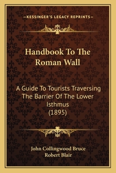 Paperback Handbook To The Roman Wall: A Guide To Tourists Traversing The Barrier Of The Lower Isthmus (1895) Book