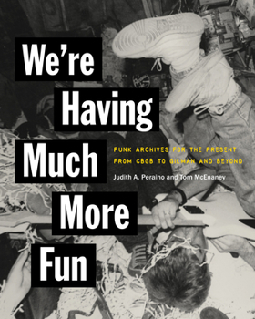 Paperback We're Having Much More Fun: Punk Archives for the Present from Cbgb to Gilman and Beyond Book