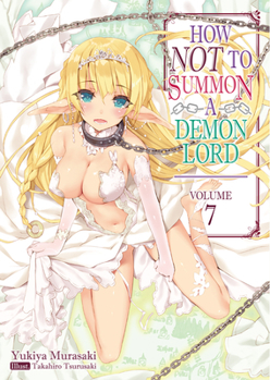 How NOT to Summon a Demon Lord: Volume 7 - Book #7 of the How NOT to Summon a Demon Lord (Light Novel)