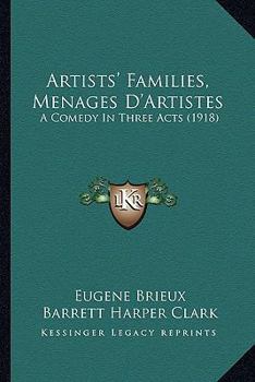 Paperback Artists' Families, Menages D'Artistes: A Comedy In Three Acts (1918) Book