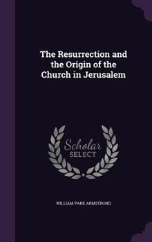 Hardcover The Resurrection and the Origin of the Church in Jerusalem Book