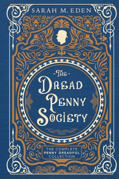 Hardcover The Dread Penny Society: The Complete Penny Dreadful Collection Book