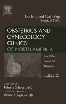 Hardcover Teaching and Evaluating Surgical Skills, an Issue of Obstetrics and Gynecology Clinics: Volume 33-2 Book
