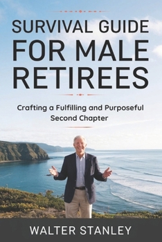 Paperback Survival Guide for Male Retirees: Crafting a Fulfilling and Purposeful Second Chapter Book