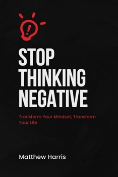 Paperback Stop Thinking Negative: Transform Your Mindset, Transform Your Life Book