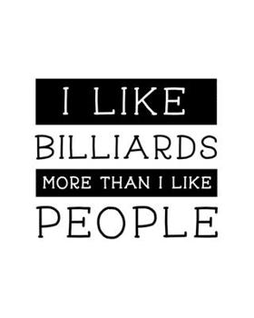 Paperback I Like Billiards More Than I Like People: Billiards Gift for People Who Love to Play Billiards - Funny Saying on Black and White Cover - Blank Lined J Book