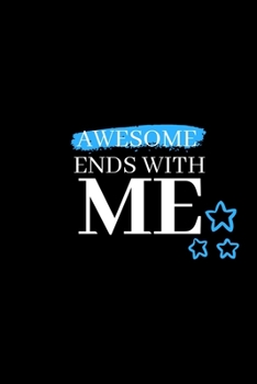Awesome Ends With Me: Writing Notebook Blank Lined Office Journals | 6x9 Diary 110 Pages