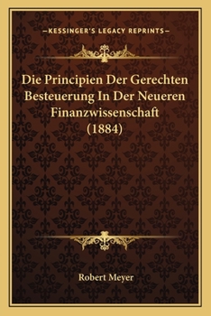 Paperback Die Principien Der Gerechten Besteuerung In Der Neueren Finanzwissenschaft (1884) [German] Book