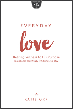 Everyday Love: Bearing Witness to His Purpose - Book  of the FOCUSed15