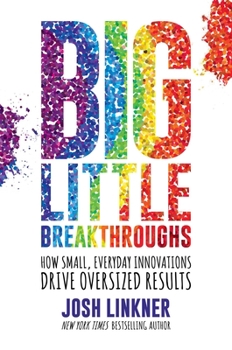 Hardcover Big Little Breakthroughs: How Small, Everyday Innovations Drive Oversized Results Book