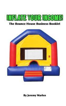 Paperback Inflate Your Income: The Bounce House Business Booklet Book