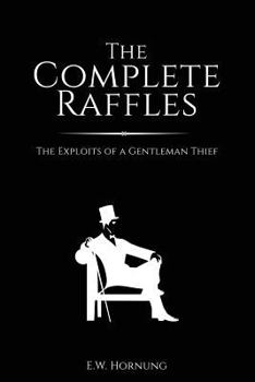 Paperback The Complete Raffles: The Exploits of a Gentleman Thief Book