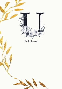 Bullet Journal: Dot Grid Journal Notebook Elegant Gold Wreath And  Black Letter U with Gray Florals Cover (7"x10")