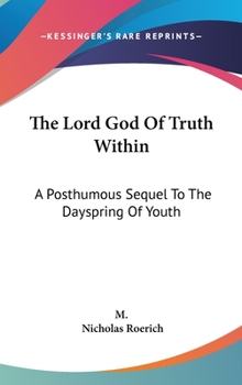 Hardcover The Lord God Of Truth Within: A Posthumous Sequel To The Dayspring Of Youth Book
